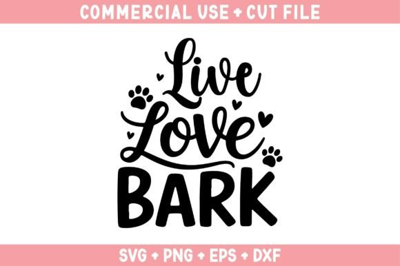 Live Love Bark, Dog Svg Cut File for Graphics and Crafts