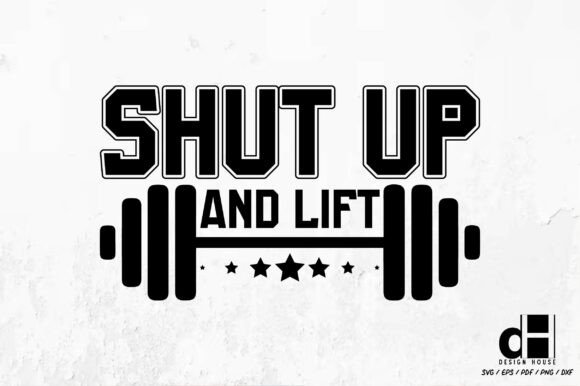 Shut Up Lift Weightlifting SVG PNG: A Bold Graphics Asset for Crafts